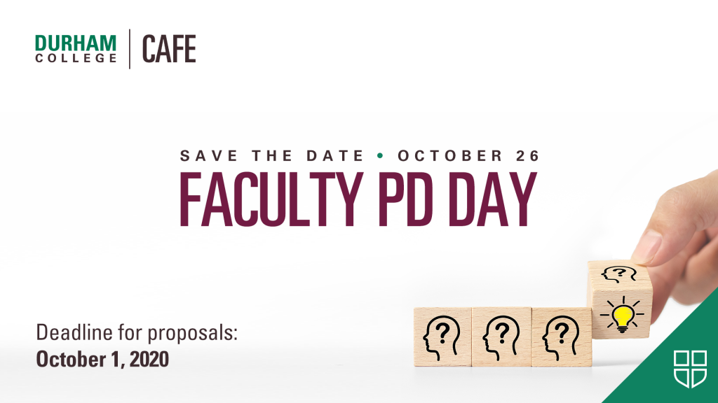 Durham College CAFE. Save the Date. October 26. Faculty PD Day. Deadline for Proposals: October 1, 2020.