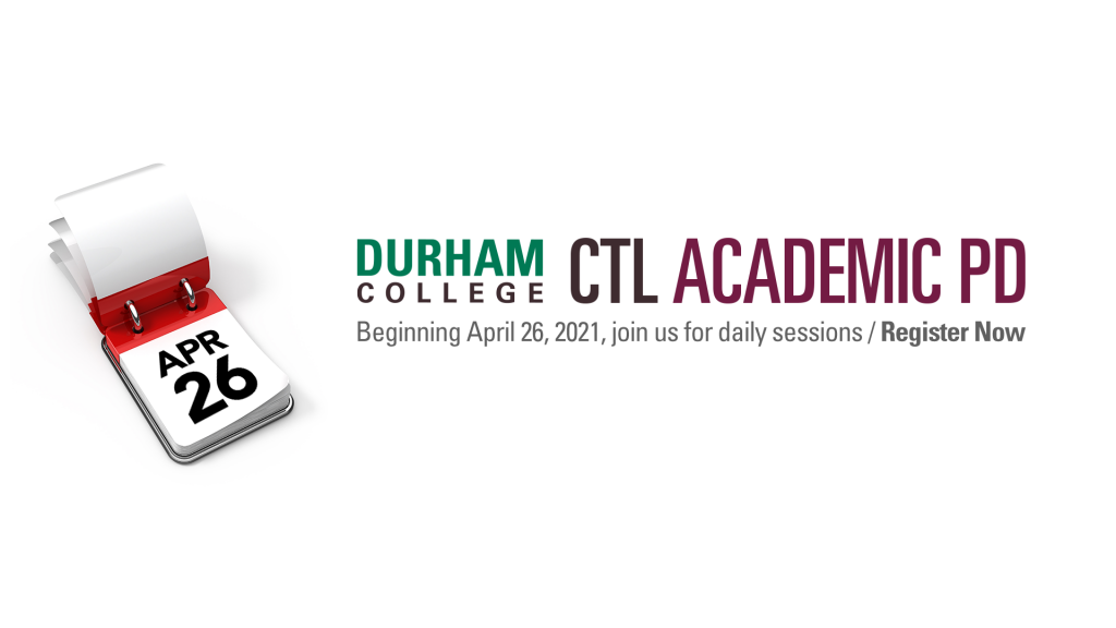 Durham College CTL Academic PD. Beginning April 26, join us for daily sessions. Register now.