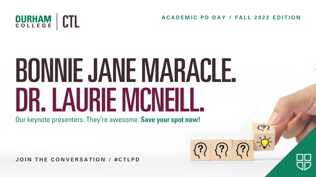 Durham College CTL. Academic PD Day. Fall 2022 Edition. Bonnie Jane Maracle. Dr. Laurie McNeil. Our keynote presenters. They're awesome. Save your spot now! Join the conversation. #CTLPD