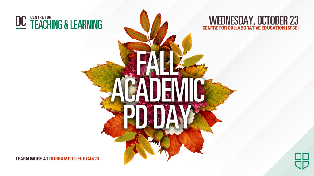 DC Centre for Teaching and Learning. Fall Academic PD Day. Wednesday, October 23. Centre for Collaborative Education [CFCE] Learn more at durhamcollege.ca/ctl