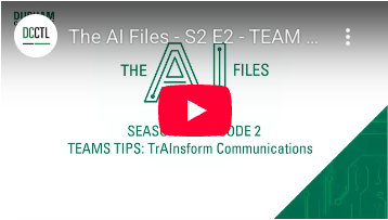 The AI Files Season 2, Episode 2. Teams Tips: Tr-AI-nsform Communications